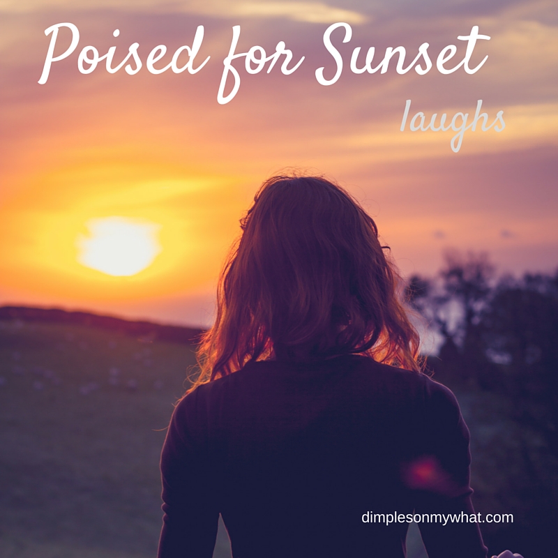 Get Poised for Sunset (Laughs)