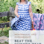 I'm sharing my best tips to help you stay cool when the temperatures soar if you're overweight and menopausal. #menopausaltips #curvygirlproblems #staycoolhacks #staycool